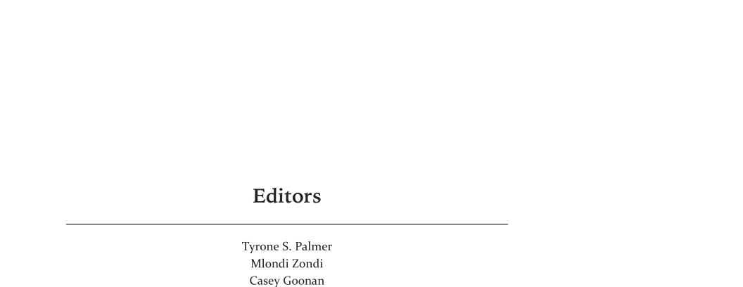 Editors

 

Tyrone S. Palmer
Mlondi Zondi
Casey Goonan
